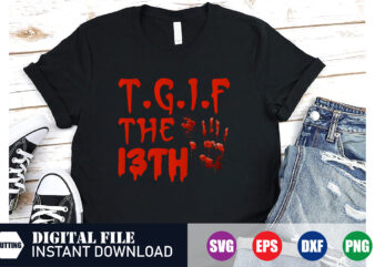 T G I F the 13th T-shirt Design, Black Friday, T G I F, BlackFridayDeals, when is black friday, CyberMonday, HolidaySale, DoorBusters