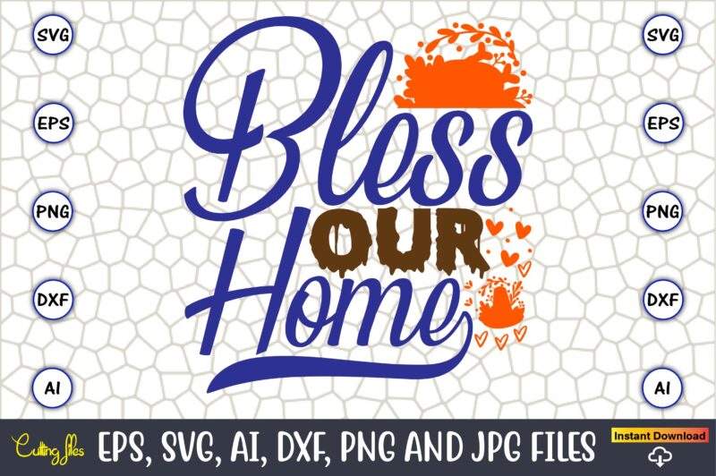 Bless Our Home,Thanksgiving day, Thanksgiving SVG, Thanksgiving, Thanksgiving t-shirt, Thanksgiving svg design, Thanksgiving t-shirt design,