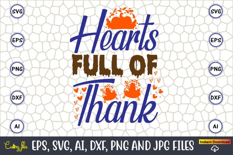 Hearts Full Of Thank,Thanksgiving day, Thanksgiving SVG, Thanksgiving, Thanksgiving t-shirt, Thanksgiving svg design, Thanksgiving t-shirt d