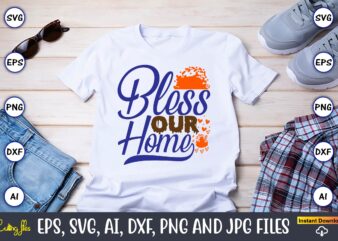 Bless Our Home,Thanksgiving day, Thanksgiving SVG, Thanksgiving, Thanksgiving t-shirt, Thanksgiving svg design, Thanksgiving t-shirt design,