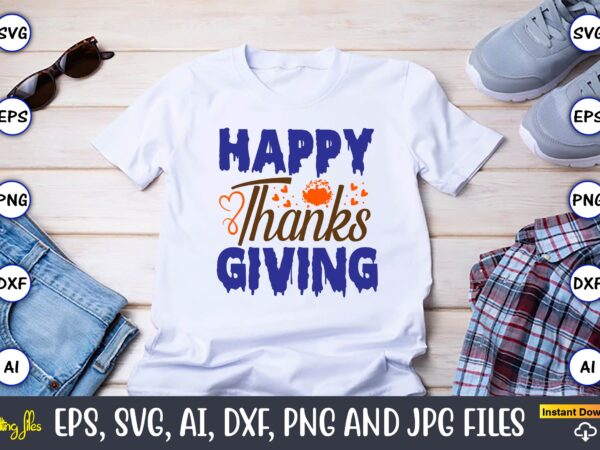 Happy thanksgiving,thanksgiving day, thanksgiving svg, thanksgiving, thanksgiving t-shirt, thanksgiving svg design, thanksgiving t-shirt des