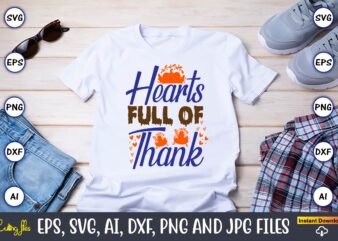 Hearts Full Of Thank,Thanksgiving day, Thanksgiving SVG, Thanksgiving, Thanksgiving t-shirt, Thanksgiving svg design, Thanksgiving t-shirt d