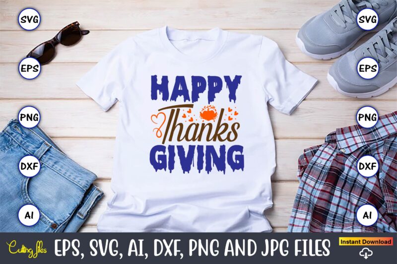Happy Thanksgiving,Thanksgiving day, Thanksgiving SVG, Thanksgiving, Thanksgiving t-shirt, Thanksgiving svg design, Thanksgiving t-shirt des