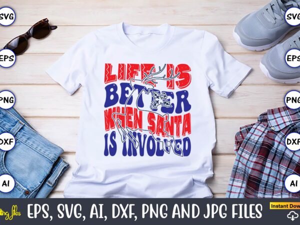 Life is better when santa is involved,christmas,ugly sweater design,ugly sweater design christmas, christmas svg, christmas sweater, christm Life is better when santa is involved,christmas,ugly sweater design,ugly sweater design christmas, christmas svg, christmas sweater, christm