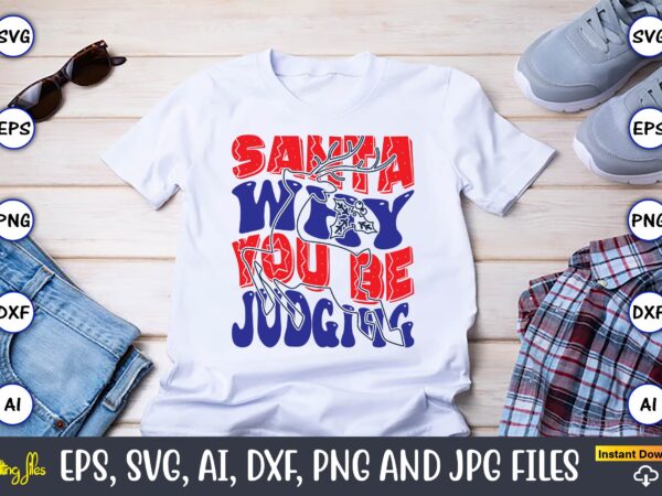 Santa why you be judging,christmas,ugly sweater design,ugly sweater design christmas, christmas svg, christmas sweater, christmas design, ch