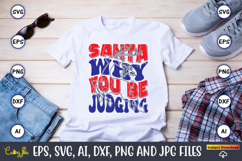 Santa Why You Be Judging,Christmas,Ugly Sweater design,Ugly Sweater design Christmas, Christmas svg, Christmas Sweater, Christmas design, Ch