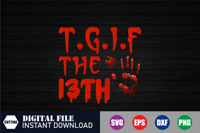 T G I F the 13th T-shirt Design, Black Friday, T G I F, BlackFridayDeals, when is black friday, CyberMonday, HolidaySale, DoorBusters