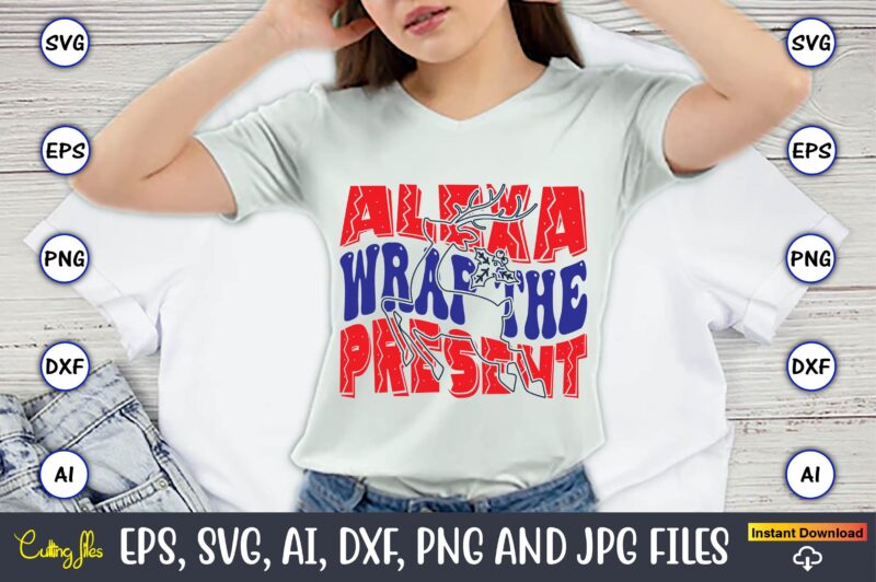 Alexa Wrap The Present,Christmas,Ugly Sweater design,Ugly Sweater design Christmas, Christmas svg, Christmas Sweater, Christmas design, Chri