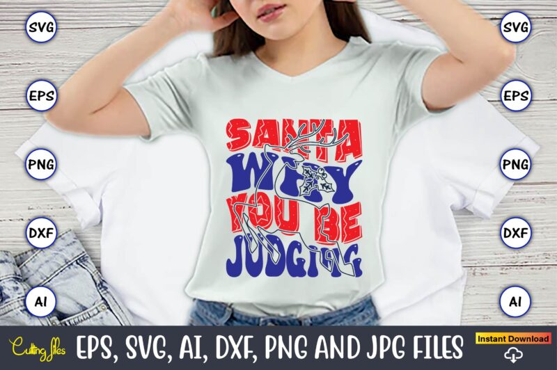 Santa Why You Be Judging,Christmas,Ugly Sweater design,Ugly Sweater design Christmas, Christmas svg, Christmas Sweater, Christmas design, Ch