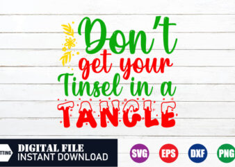 Don’t get your tinsel in a Tangle T-shirt, Tinsel in a Tangle, christmas svg, christmas shirt, christmas gift, Funny T-shirt, crafts file