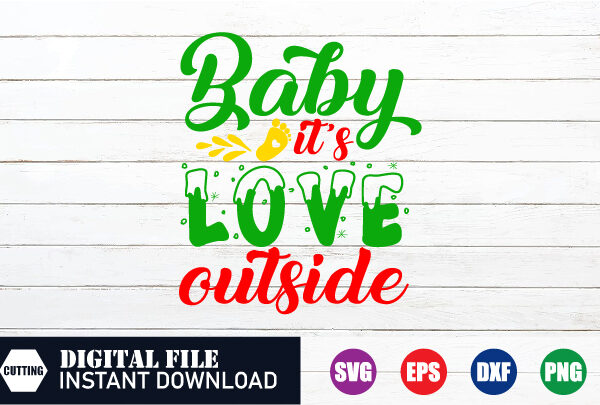 Baby it’s love outside t-shirt, baby svg, funny svg, funny t-shirt, crafts file, t-shirts, t-shirts women’s, shirts, womens tops