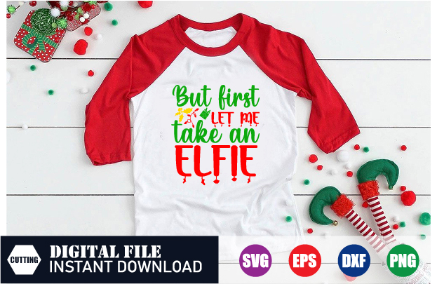 But first let me take an Elfie T-shirt, Elfie Svg, take an Elfie T-shirt, Capturing Moments in Enchanting Style, christmas 2023, Cut file