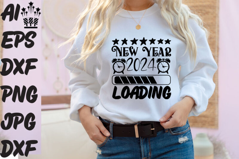 New Year 2024 loading T-shirt Design, New Year 2024 loading SVG Cut File , New Year 2024 loading Vector Design , New Year.