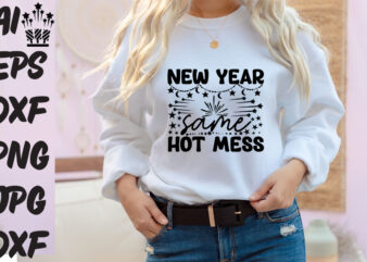 new year same hot mess T-shirt Design, new year same hot mess SVG Cut File ,new year same hot mess Vector Design , New Year.
