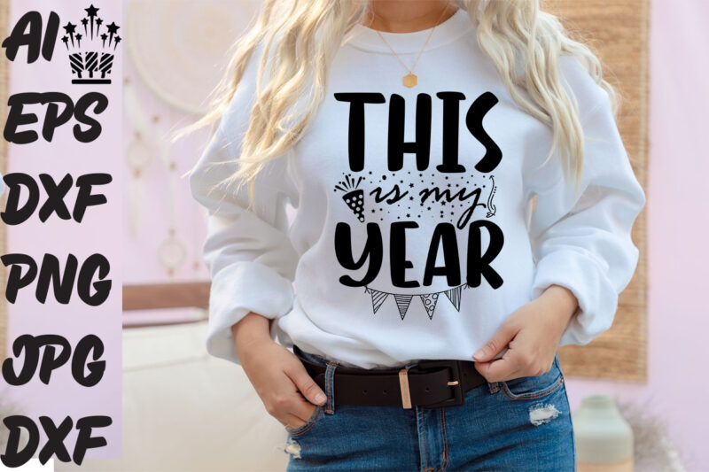 this is my year T-shirt Design, this is my year SVG Cut File , this is my year Vector Design ,New Year.