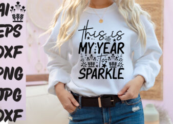 this is my year to sparkle T-shirt Design, this is my year to sparkle SVG Cut File , this is my year to sparkle Vector Design,New Year