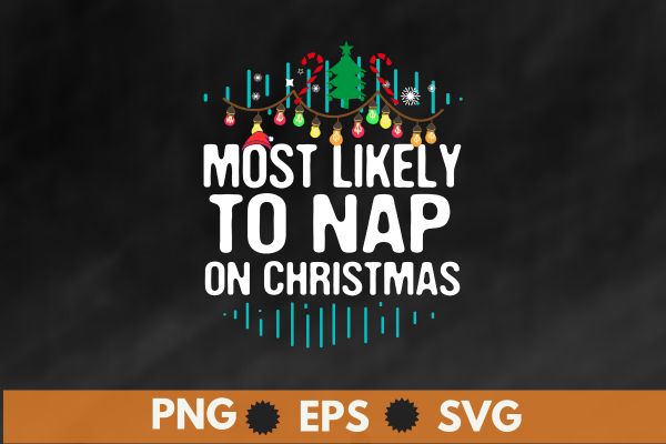 Most likely to nap on christmas funny family christmas t-shirt design vector, christmas, family, funny, matching, nap, t-shirt, santa hat,