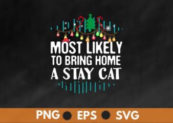 Most Likely To Bring Home A Stray Cat Matching Christmas T-Shirt vector, christmas, family, funny, matching, nap, t-shirt, santa hat