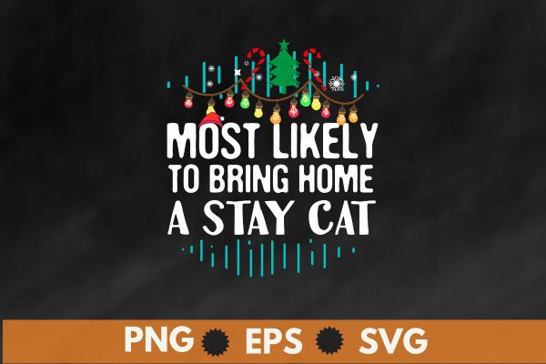 Most likely to bring home a stray cat matching christmas t-shirt vector, christmas, family, funny, matching, nap, t-shirt, santa hat