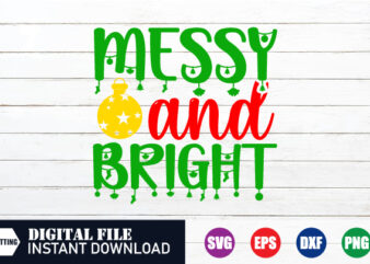 Messy and Bright SVG, messy svg, Bright SVG, christmas quotes shirt, merry christmas 2023 shirt, christmas cut file, christmas svg t shirt designs for sale