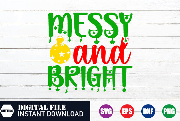 Messy and bright svg, messy svg, bright svg, christmas quotes shirt, merry christmas 2023 shirt, christmas cut file, christmas svg t shirt designs for sale