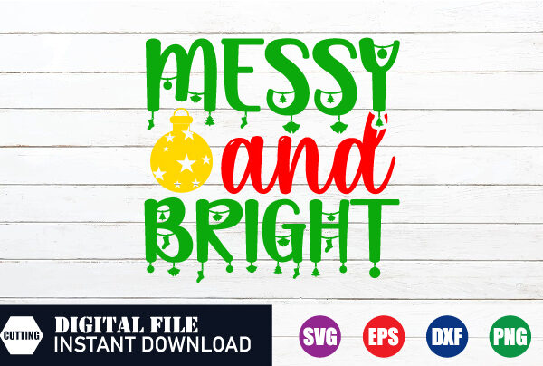 Messy and bright svg, messy svg, bright svg, christmas quotes shirt, merry christmas 2023 shirt, christmas cut file, christmas svg t shirt designs for sale Messy and bright svg, messy svg, bright svg, christmas quotes shirt, merry christmas 2023 shirt, christmas cut file, christmas svg t shirt designs for sale