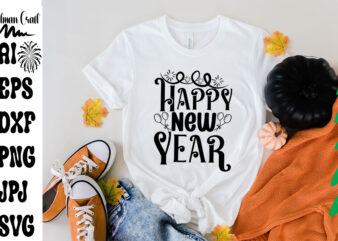 Happy New Year SVG Cut File ,Happy New Year T-shirt Design ,Happy New Year T-shirt Design , New Year Design .