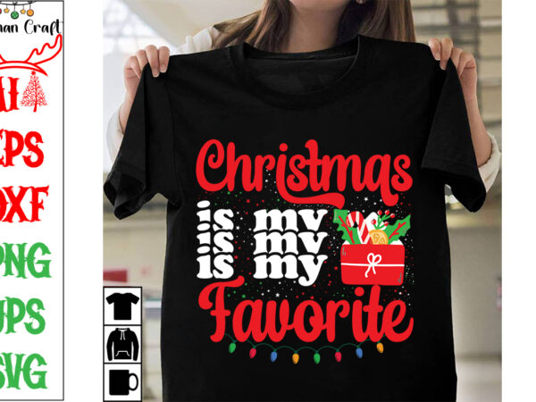 Christmas is my favorite svg cut file ,christmas is my favorite t-shirt design ,christmas is my favorite vector design ,christmas day.