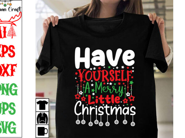 Have yourself a merry little christmas svg cut file, have yourself a merry little christmas t-shirt design, have yourself a merry little