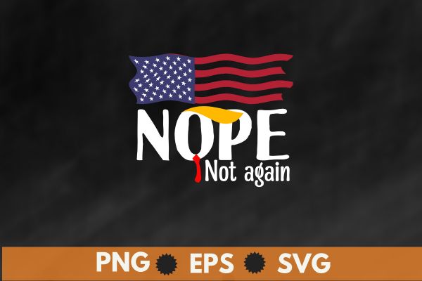 Nope Not Again Funny Trump Apparel Nope Not Again Trump T-Shirt design vector