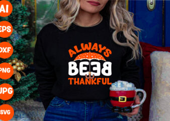 Always Be Thankful SVG Cut File , Always Be Thankful T-shirt Design ,Thanksgiving 2023,