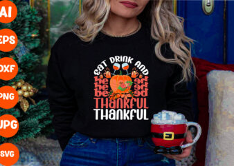 Eat Drink And Be Thankful SVG Cut File , Eat Drink And Be Thankful T-shirt Design ,Thanksgiving.