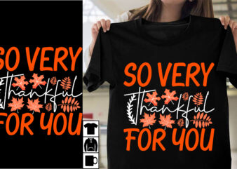 So Very Thankful For You SVG Cut File , So Very Thankful For You T-shirt Design ,Thanksgiving.