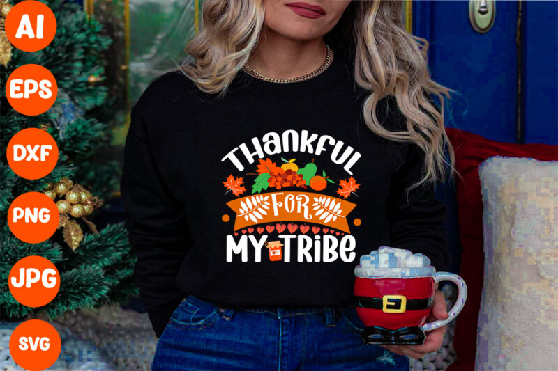 Thankful For My Tribe SVG Cut File , Thankful For My Tribe T-shirt Design , Thanksgiving.
