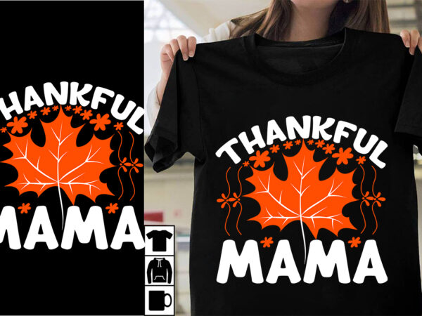 Thankful mama svg cut file , thankful mama t-shirt design , thanksgiving.