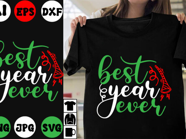Best year ever svg cut file , best year ever t-shirt design , new year 2024 .