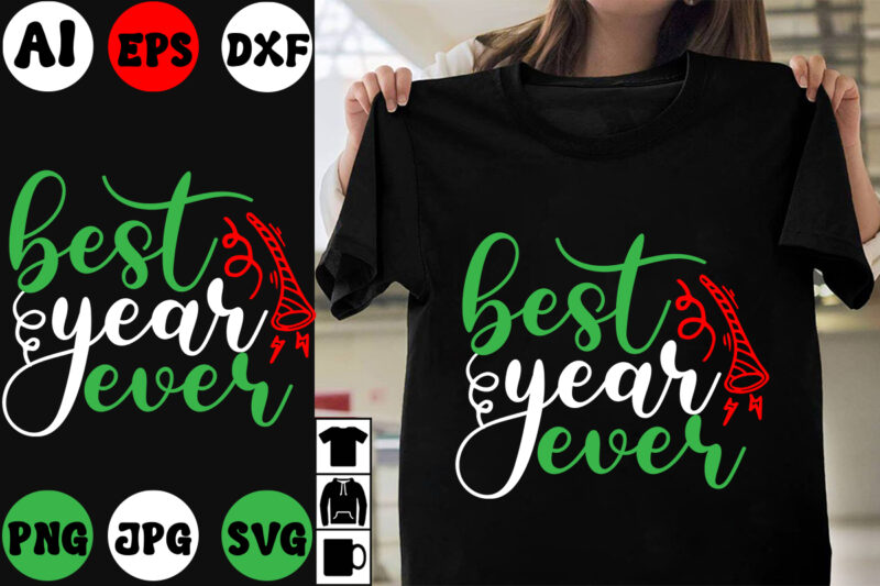 best year ever SVG Cut File , best year ever T-shirt Design , New Year 2024 .