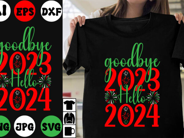 Goodbye 2023 hello 2024 svg cut file , goodbye 2023 hello 2024 t-shirt design ,goodbye 2023 hello 2024 vector design , new year design .