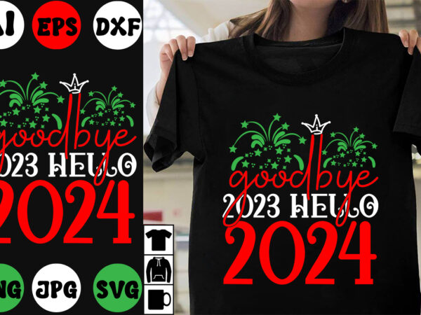Goodbye 2023 hello 2024 svg cut file , goodbye 2023 hello 2024 t-shirt design ,goodbye 2023 hello 2024 vector design , new year design .