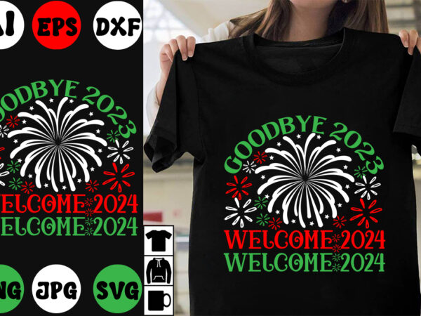 Goodbye 2023 welcome 2024 svg cut file ,goodbye 2023 welcome 2024 t-shirt design ,goodbye 2023 welcome 2024 vector design , new year .