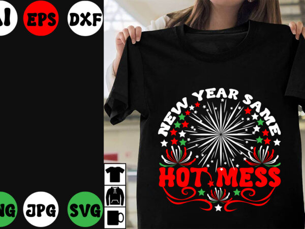 New year same hot mess t-shirt design, new year same hot mess svg cut file ,new year same hot mess vector design , new year.