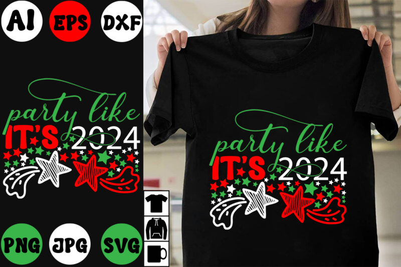 party like it’s 2024 T-shirt Design, party like it’s 2024 SVG Cut File , party like it’s 2024 Vector Design, New Year.