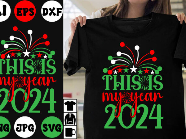 This is my year 2024 svg cut file ,this is my year 2024 t-shirt design ,this is my year 2024 vector design , new year design .