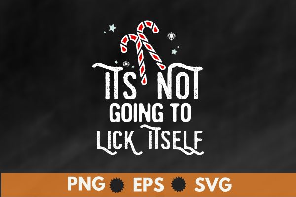 It’s Not Going to Lick Itself Funny Christmas T-Shirt design vector, funny christmas t-shirt, christmas shirt, santa, funny, tee, mens