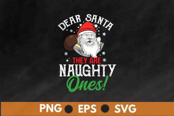 Dear Santa They Are The Naughty Ones Funny Christmas T-Shirt christmas, funny, santa, t-shirt, dear, naughty, gifts, shirt design