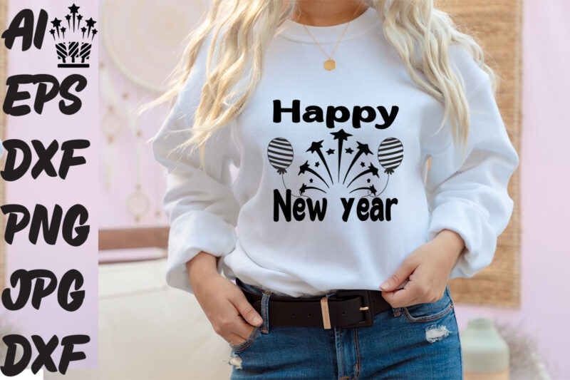 Happy New Year T-shirt Design ,Happy New Year SVG Cut File ,Happy New Year Vector Design ,New Year Design .