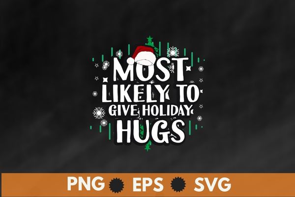 Most likely give holiday hugs christmas xmas family matching t-shirt design vector