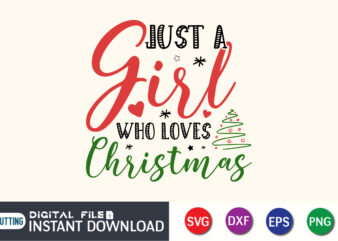 Just a girl who loves Christmas SVG, Christmas SVG, Christmas clipart svg, Love Christmas Svg, Holiday Sayings Svg, Christmas Quote Svg vector clipart