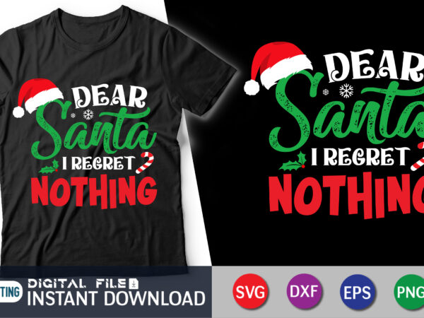 Dear santa i regret nothing svg, funny christmas svg, christmas funny svg, merry christmas svg, christmas cut file t shirt vector illustration