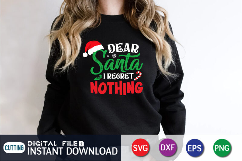 Dear Santa I regret nothing svg, Funny Christmas svg, Christmas funny svg, Merry Christmas svg, Christmas Cut FIle